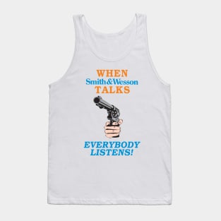 When Smith and Wesson Talks, EVERYBODY LISTENS! Tank Top